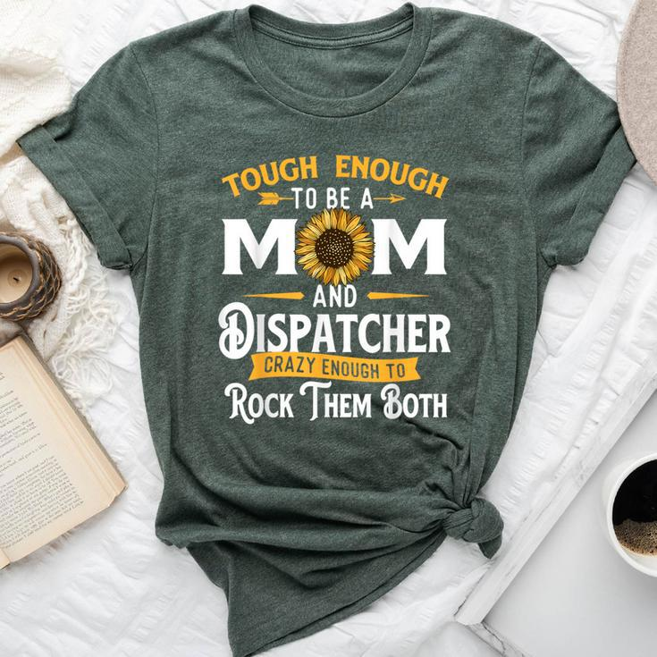 Tough Enough To Be A Mom 911 Dispatcher First Responder Bella Canvas T-shirt