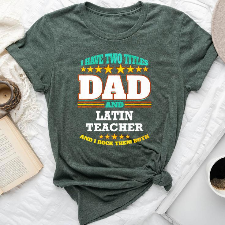 Two Titles Dad & Latin Teacher I Rock Them Both Bella Canvas T-shirt