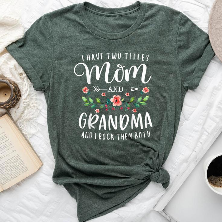 I Have Two Titles Mom And Grandma Floral Mother's Day Bella Canvas T-shirt