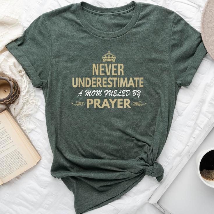 Never Underestimate A Mom Fueled By Prayer Bella Canvas T-shirt