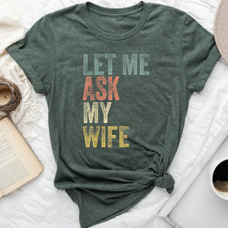 Vintage Let Me Ask My Wife Husband Couple Humor Bella Canvas T-shirt