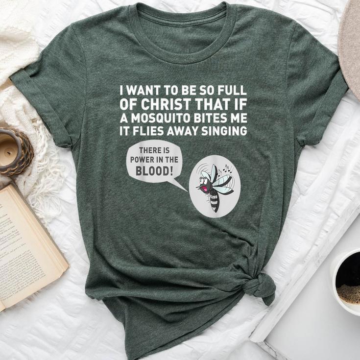 I Want To Be So Full Of Christ That If A Mosquito Bites Me Bella Canvas T-shirt