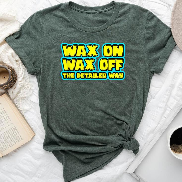 Wax On Wax Off The Detailer Way Auto Car Detailing Bella Canvas T-shirt