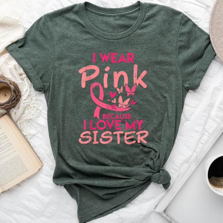 I Wear Pink I Love My Sister Breast Cancer Awareness Support Bella Canvas T-shirt