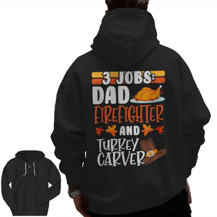 3 Jobs Dad Firefighter Turkey Carver Thanksgiving Zip Up Hoodie Back Print