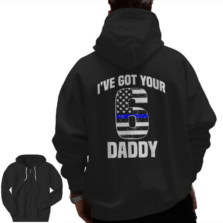 I Got Your 6 Daddy Police Officer Family Support Zip Up Hoodie Back Print