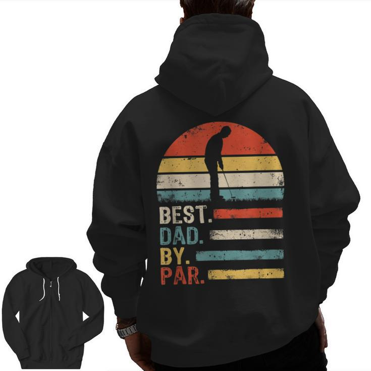 Best Dad By Par Daddy Fathers Day Golf Lover Golfer Zip Up Hoodie Back Print