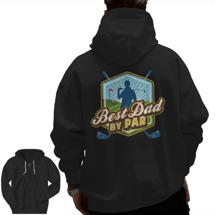 Best Dad By Par Fathers Day For Dad Golf Zip Up Hoodie Back Print