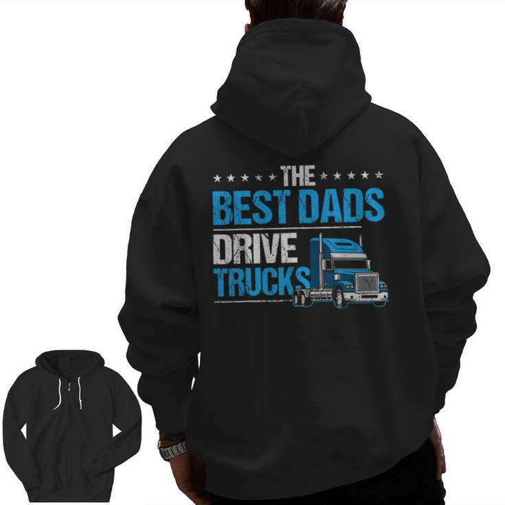 The Best Dads Drive Trucks Happy Father's Day Trucker Dad Zip Up Hoodie Back Print