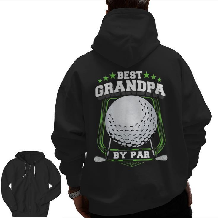 Best Grandpa By Par Golf Papa Grandfather Pop Dad Golf  Zip Up Hoodie Back Print