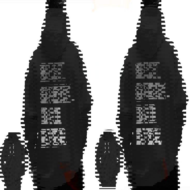 Best Greek Dad Ever For MenFathers Day Zip Up Hoodie Back Print Best Greek Dad Ever For MenFathers Day Zip Up Hoodie Back Print