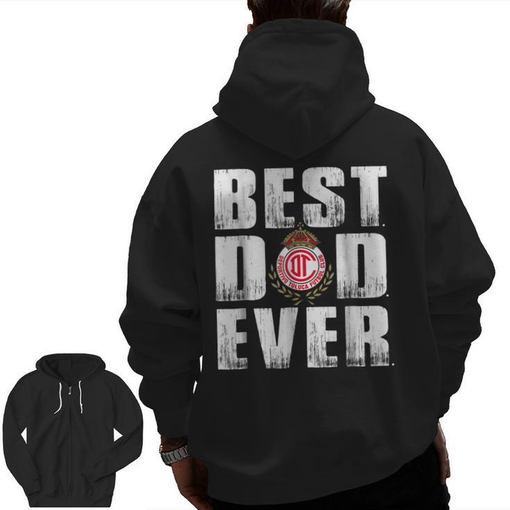 Best Toluca Dad Ever T Shirt Father's Day Zip Up Hoodie Back Print