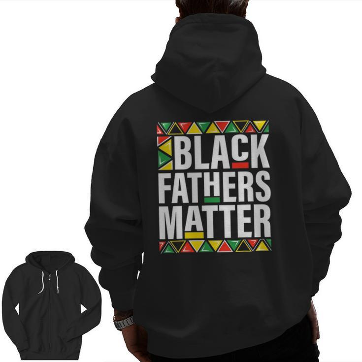 Black Fathers Matter Men Dad History Month Father's Day Zip Up Hoodie Back Print