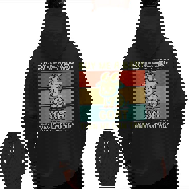 Buy Me A Baby Goat Then We Can Talk Goat Zip Up Hoodie Back Print Buy Me A Baby Goat Then We Can Talk Goat Zip Up Hoodie Back Print