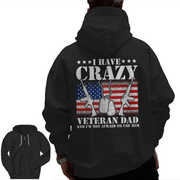 I Have Crazy Veteran Dad And I'm Not Afraid To Use  Zip Up Hoodie Back Print