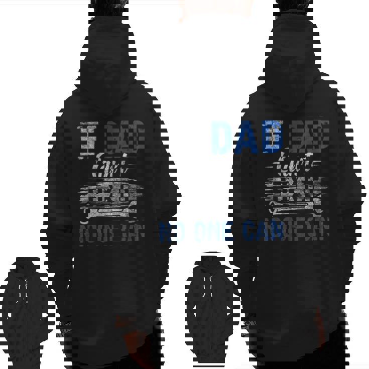 If Dad Cant Fix It No One Can Fathers Day Dad Grandpa Zip Up Hoodie Back Print