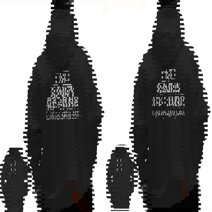 Dad Grandpa Great GrandpaI Just Keep Getting Better Outfits Zip Up Hoodie Back Print