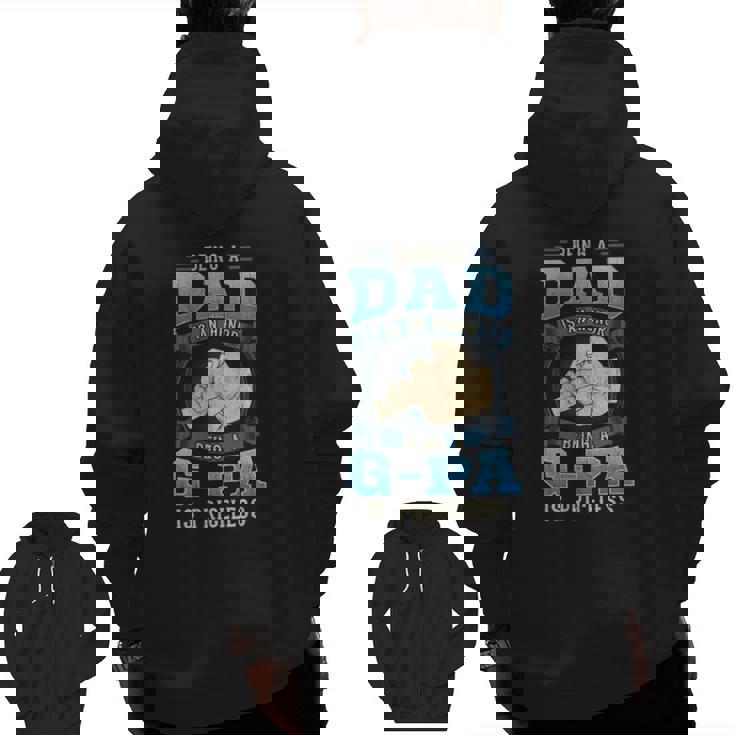 Being A Dad Is An Honor Being A G-Pa Is Priceless Zip Up Hoodie Back Print