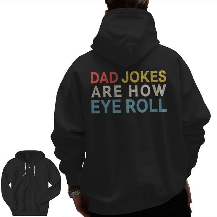 Dad Jokes Are How Eye Roll Daddy Fathers Day Zip Up Hoodie Back Print