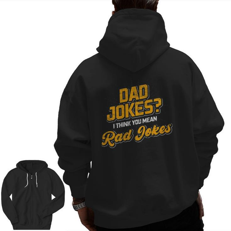 Dad Jokes I Think You Mean Rad Jokes Dad Jokes Zip Up Hoodie Back Print
