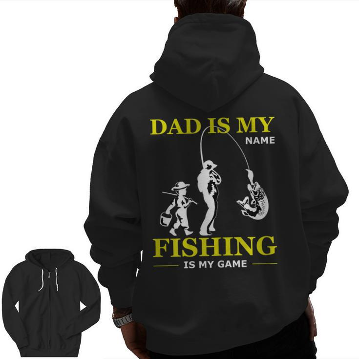 Dad Is My Name Fishing Is My Game Father's Day Zip Up Hoodie Back Print