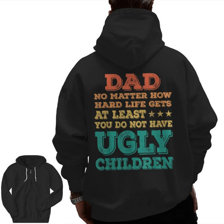 Dad No Matter How Hard Life Get Don't Have Ugly Children Kid Zip Up Hoodie Back Print