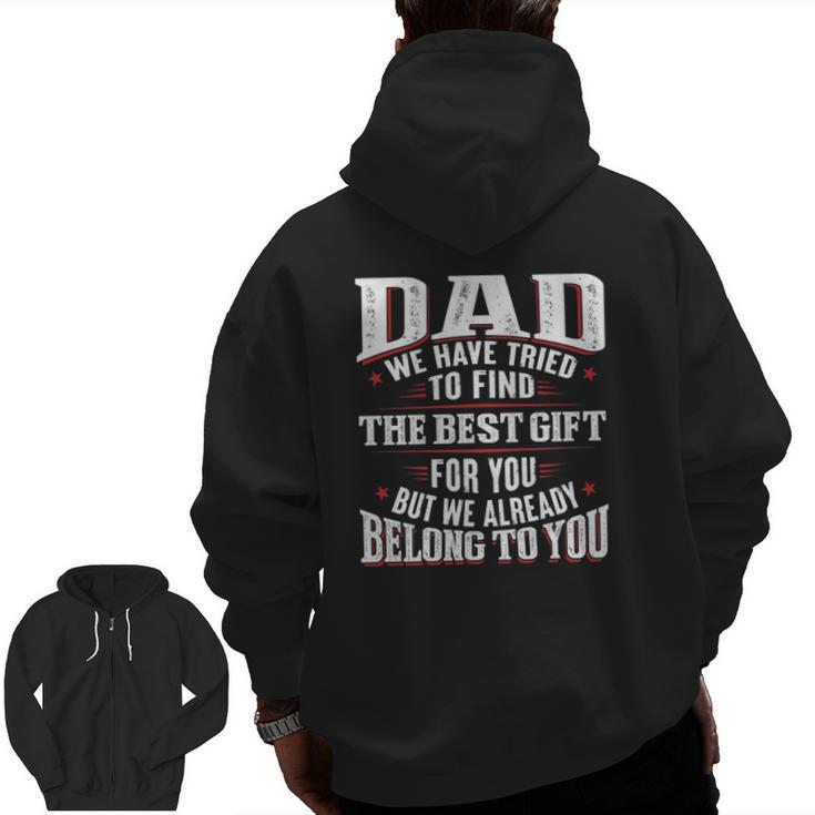 Dad We Have Tried To Find The Best For You But We Already Belong To You Father's Day From Daughter Son Zip Up Hoodie Back Print