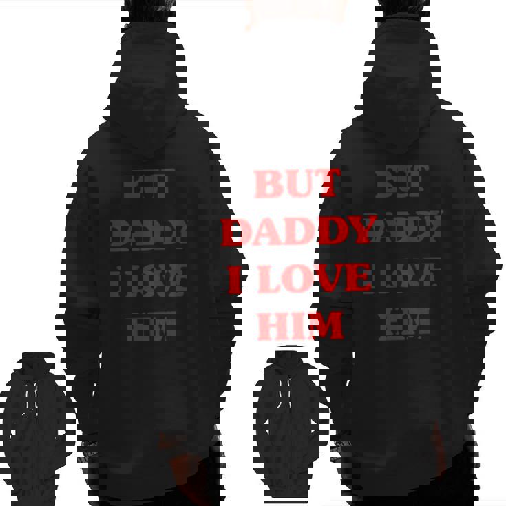 But Daddy I Love Him Proud But Daddy I Love Him Zip Up Hoodie Back Print