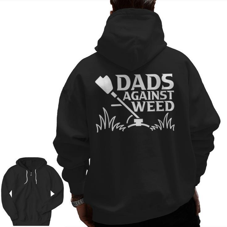 Dads Against Weed Gardening Dad Joke Lawn Mowing Dad Zip Up Hoodie Back Print