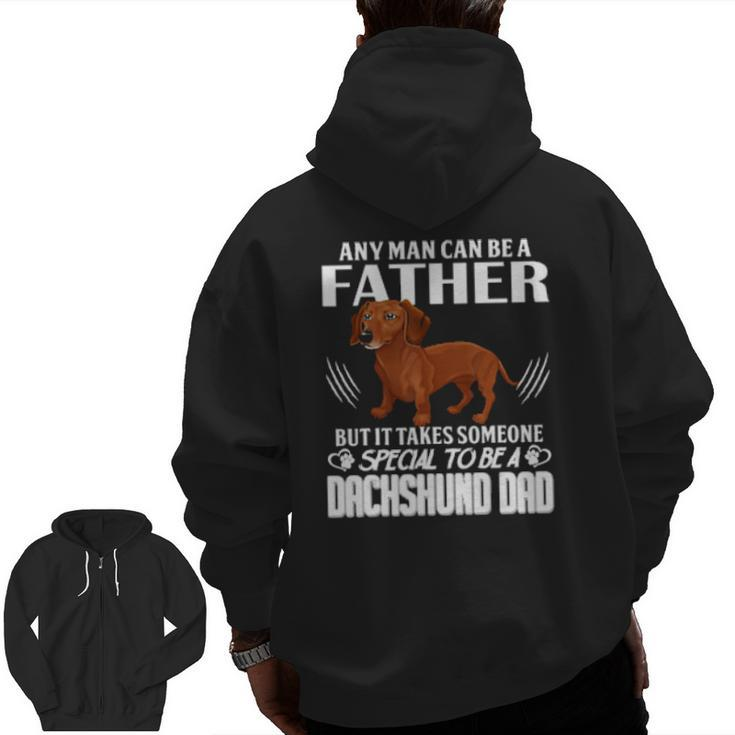 Dog Any Man Can Be A Father But It Takes Someone Special To Be A Dachshund Dad 288 Paws Zip Up Hoodie Back Print