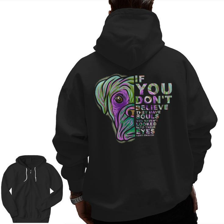If You Don't Believe They Have Souls Boxer Dog Art Portrai Zip Up Hoodie Back Print