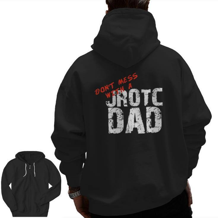 Don't Mess With A Jrotc Dad For Junior Rotc Dads Zip Up Hoodie Back Print