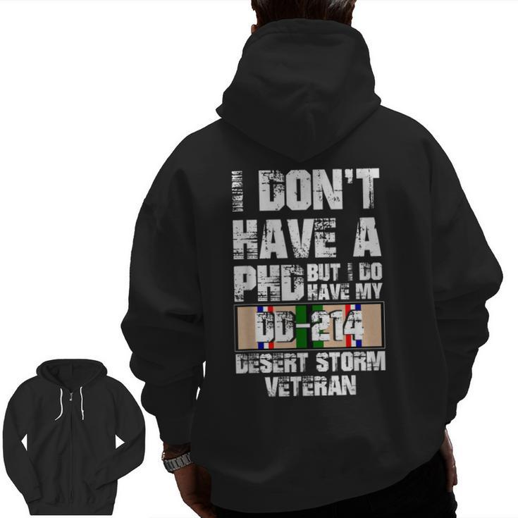 Don't Have Phd I Do Have My Dd214 Desert Storm Veteran  Zip Up Hoodie Back Print
