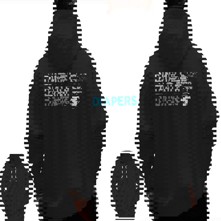 Dumbbells Deadlifts Diapers Bodybuilder Gym Father Zip Up Hoodie Back Print