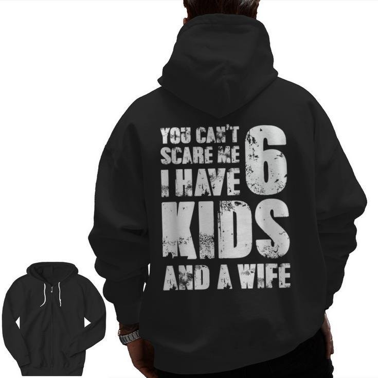 Father You Can´T Scare Me I Have 6 Kids And A Wife Zip Up Hoodie Back Print