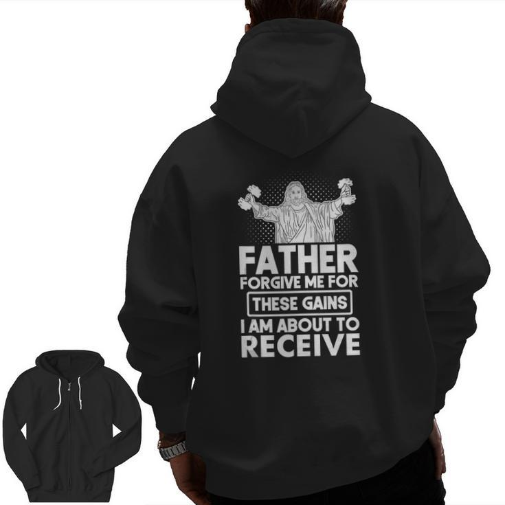 Father Forgive Me These Gains Jesus Workout Weightlifting Zip Up Hoodie Back Print