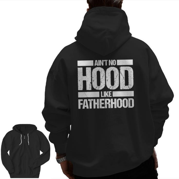 Father's Day Ain't No Hood Like Fatherhood Zip Up Hoodie Back Print