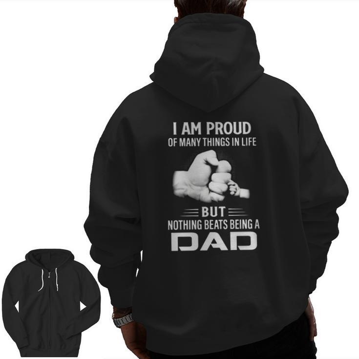 Father's Day I Am Proud Of Many Things In Life But Nothing Beats Being A Dad Zip Up Hoodie Back Print