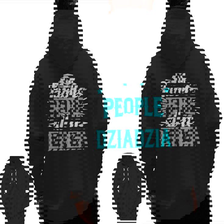 My Favorite People Call Me Dziadzia Polish Grandpa Granddad Zip Up Hoodie Back Print