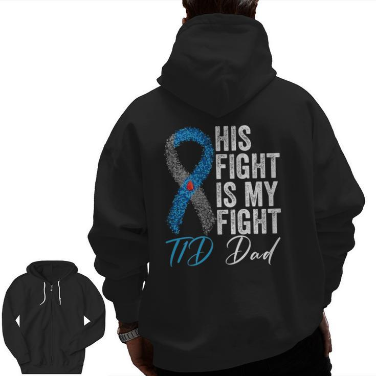 His Fight Is My Fight T1d Dad Type 1 Diabetes Awareness Zip Up Hoodie Back Print