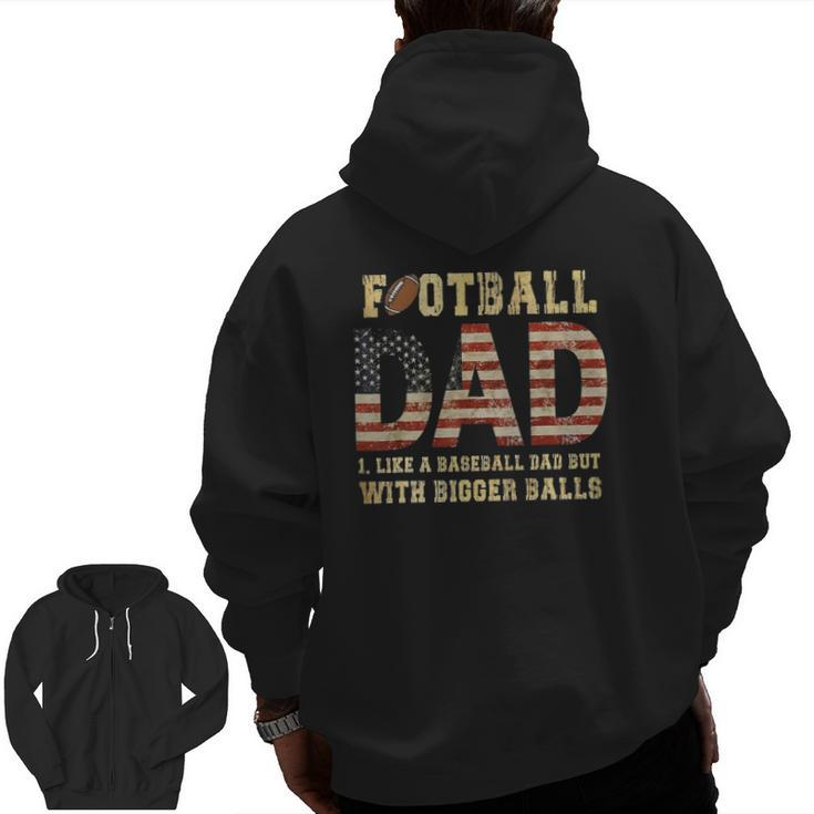 Football Dad Like A Baseball Dad But With Bigger Balls Zip Up Hoodie Back Print