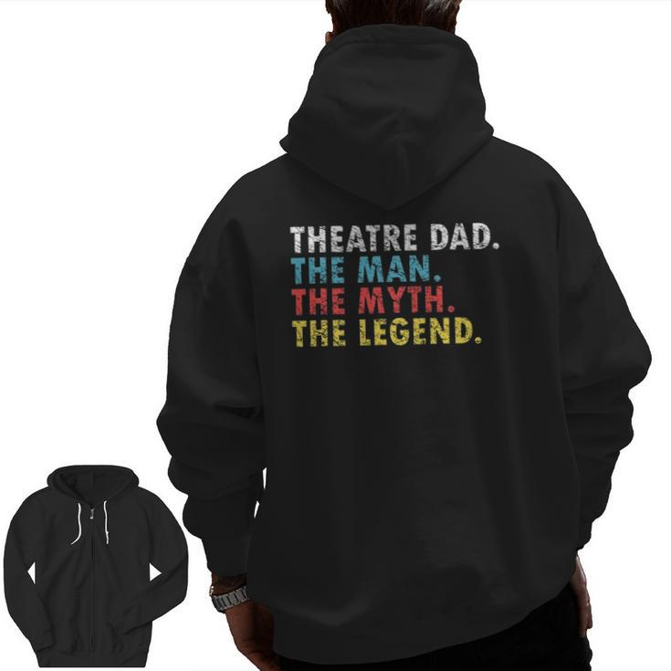Theatre Dad Man Myth Legend Daddy Father's Day Zip Up Hoodie Back Print