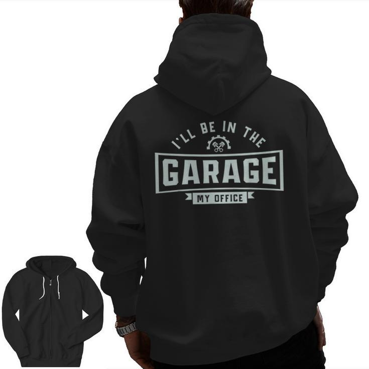 Mechanics I'll Be In The Garage Mechanic Sarcastic Dad Zip Up Hoodie Back Print