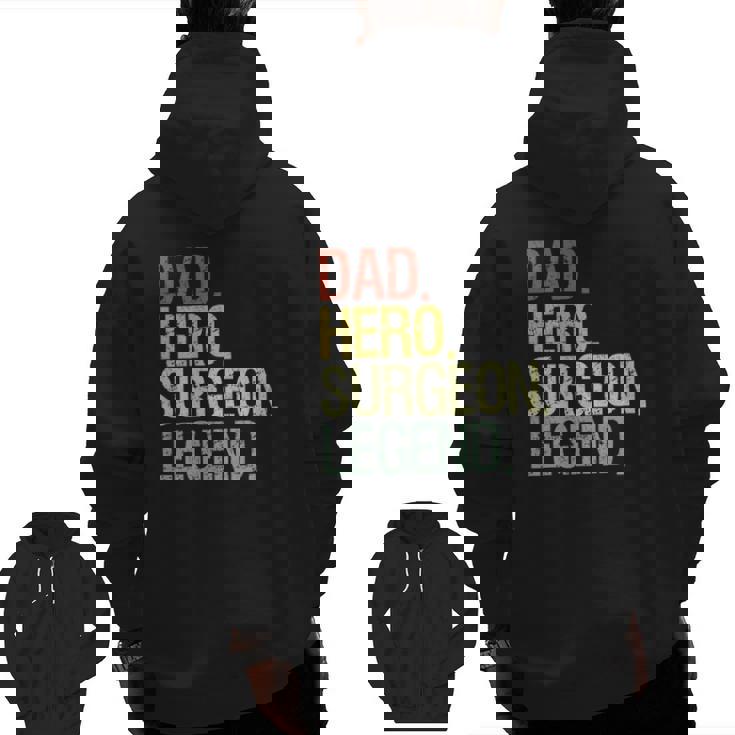 Surgeon Dad Hero Surgeon Legend Zip Up Hoodie Back Print