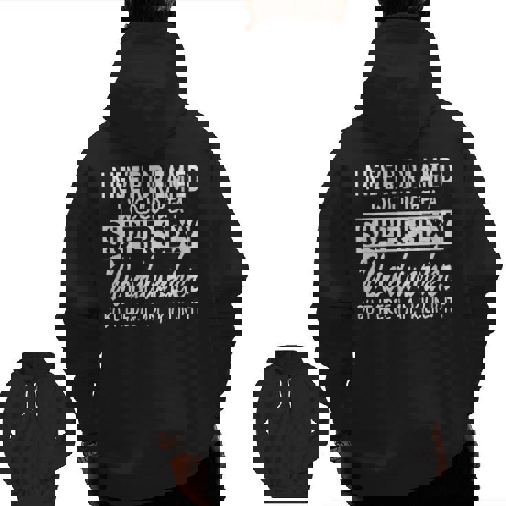 Woodworking Never Dreamed Super Sexy Woodworker Zip Up Hoodie Back Print