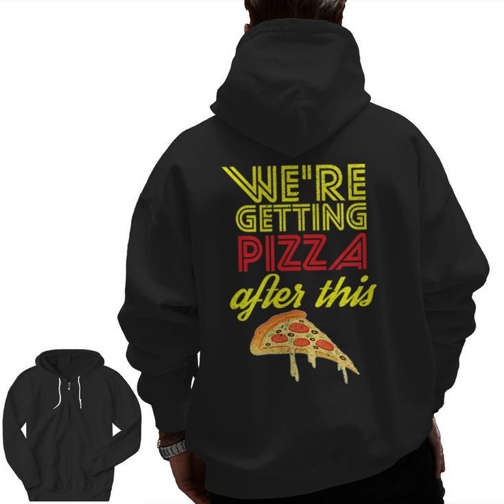 We Are Getting Pizza After This Gym Workout Foodie  Pizza  Zip Up Hoodie Back Print