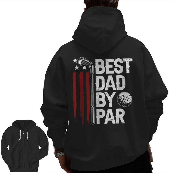 Golf Best Dad By Par Daddy Golfer American Flag Father's Day Zip Up Hoodie Back Print
