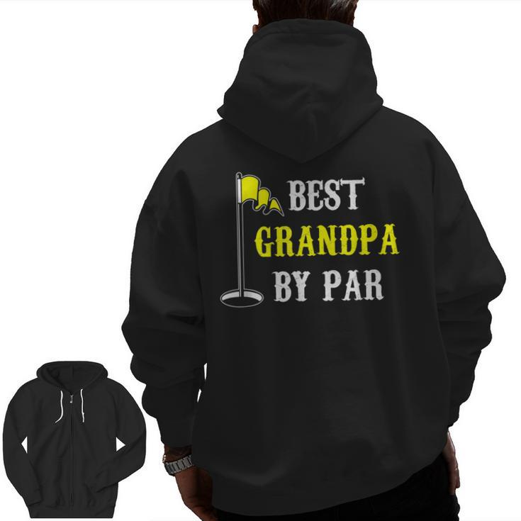 Grandfather Best Grandpa By Par Golf Dad And  Zip Up Hoodie Back Print