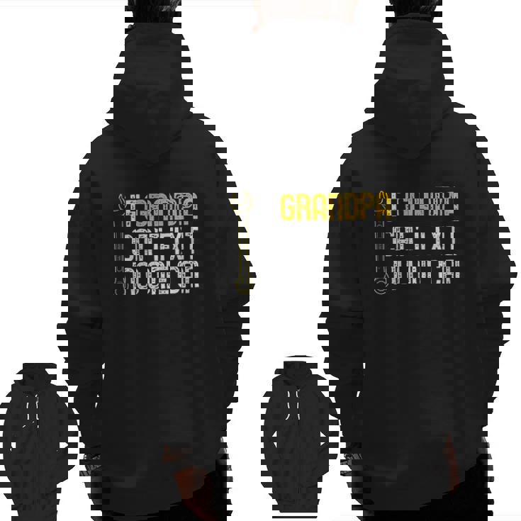 If Grandpa Cant Fix It No One Can Zip Up Hoodie Back Print If Grandpa Cant Fix It No One Can Zip Up Hoodie Back Print