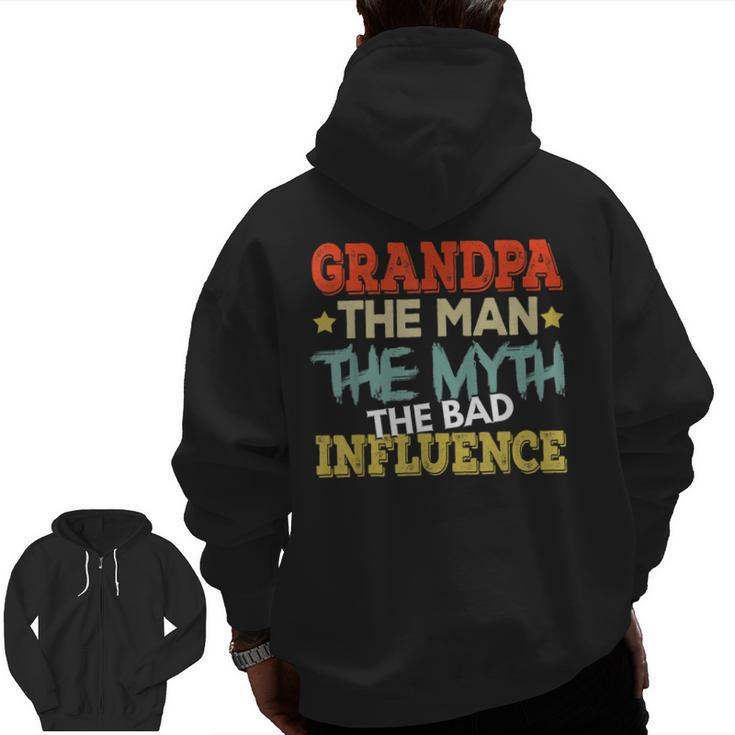 Grandpa The Man The Myth The Bad Influence Shirt Fathers Day Zip Up Hoodie Back Print